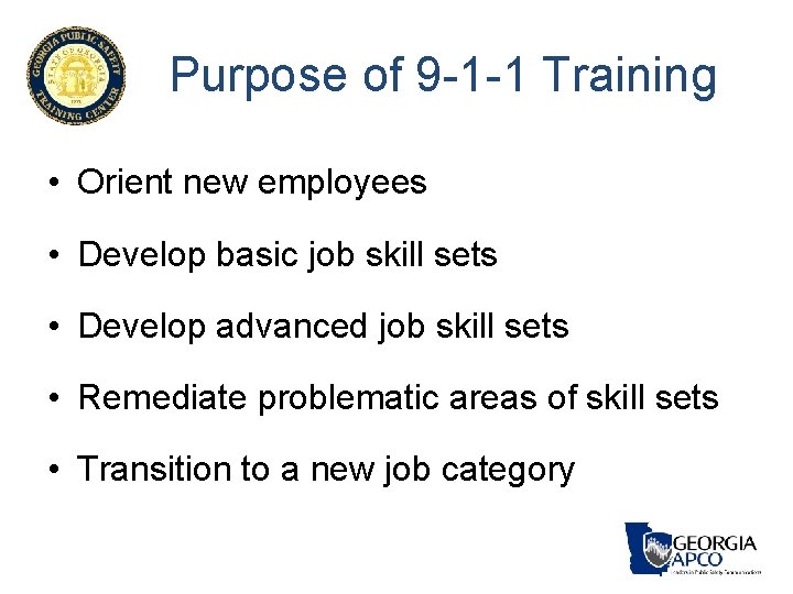 Purpose of 9 -1 -1 Training • Orient new employees • Develop basic job Purpose of 9 -1 -1 Training • Orient new employees • Develop basic job