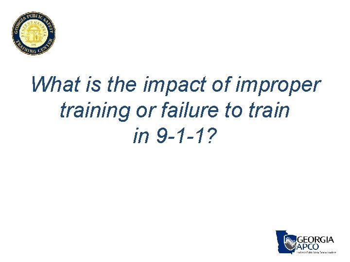 What is the impact of improper training or failure to train in 9 -1 What is the impact of improper training or failure to train in 9 -1