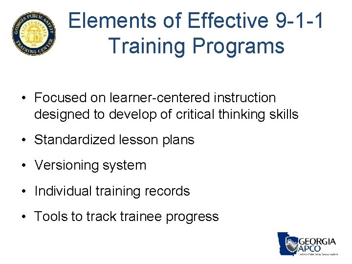 Elements of Effective 9 -1 -1 Training Programs • Focused on learner-centered instruction designed Elements of Effective 9 -1 -1 Training Programs • Focused on learner-centered instruction designed
