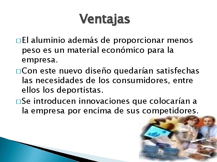 Ventajas � El aluminio además de proporcionar menos peso es un material económico para Ventajas � El aluminio además de proporcionar menos peso es un material económico para