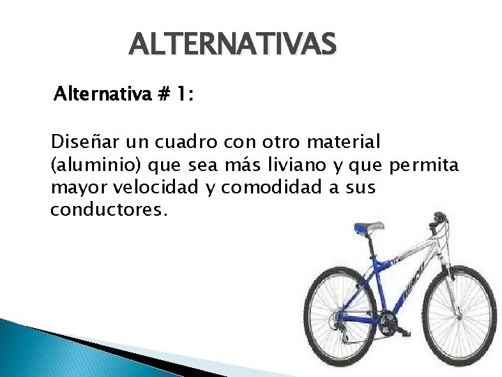 ALTERNATIVAS Alternativa # 1: Diseñar un cuadro con otro material (aluminio) que sea más ALTERNATIVAS Alternativa # 1: Diseñar un cuadro con otro material (aluminio) que sea más