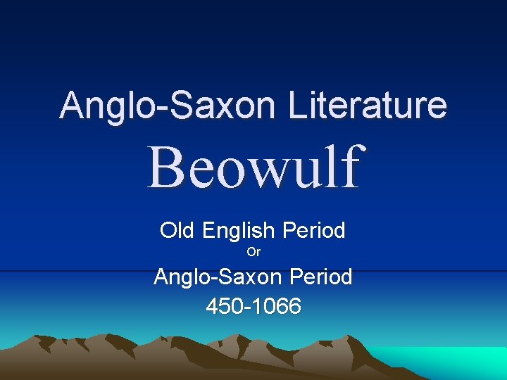 Anglo-Saxon Literature Beowulf Old English Period Or Anglo-Saxon Period 450 -1066 