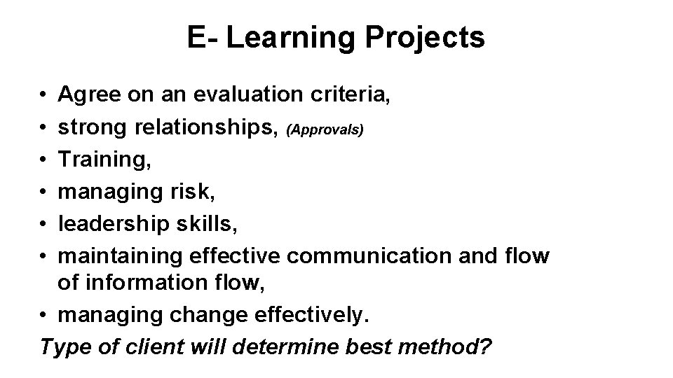 E- Learning Projects • • • Agree on an evaluation criteria, strong relationships, (Approvals)