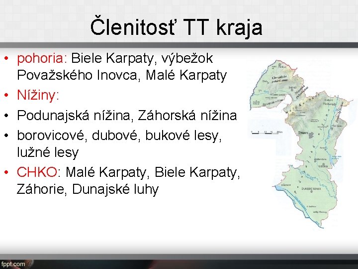 Členitosť TT kraja • pohoria: Biele Karpaty, výbežok Považského Inovca, Malé Karpaty • Nížiny: