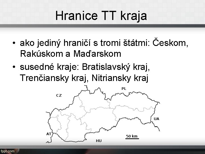 Hranice TT kraja • ako jediný hraničí s tromi štátmi: Českom, Rakúskom a Maďarskom