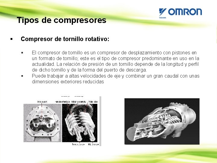 Tipos de compresores § Compresor de tornillo rotativo: § § El compresor de tornillo