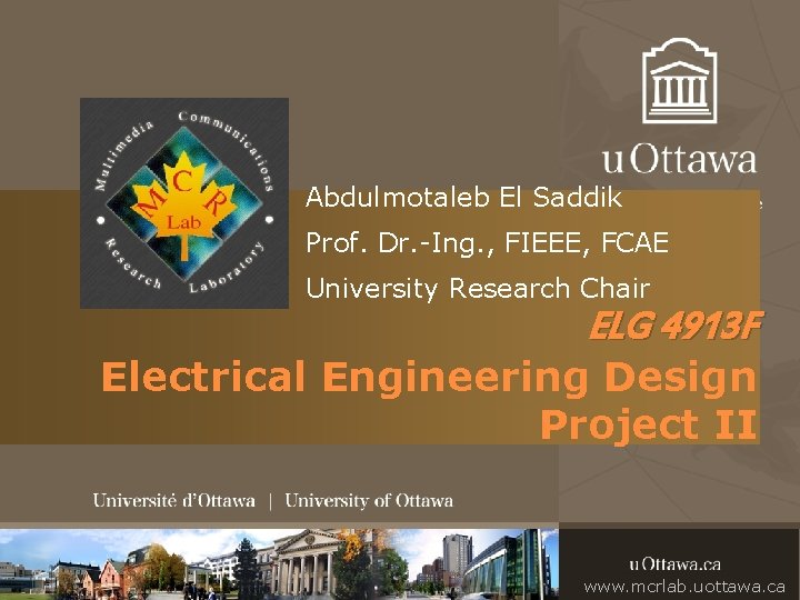 Abdulmotaleb El Saddik Prof. Dr. -Ing. , FIEEE, FCAE University Research Chair ELG 4913