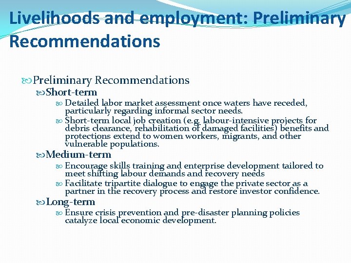 Livelihoods and employment: Preliminary Recommendations Short-term Detailed labor market assessment once waters have receded,