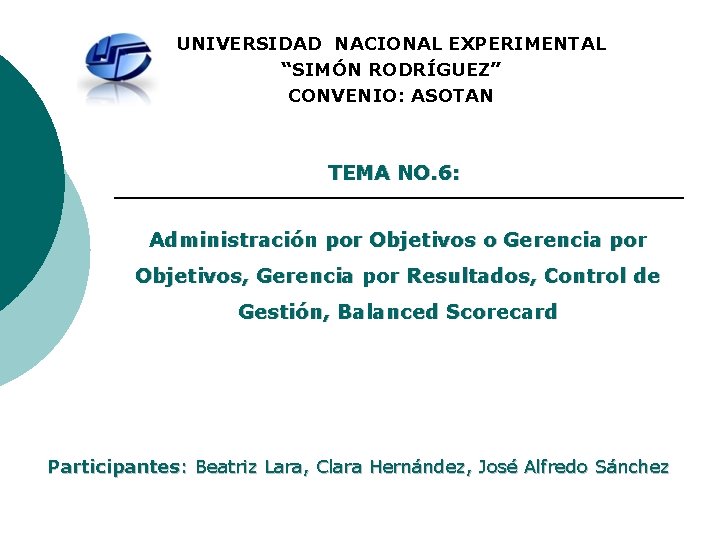 UNIVERSIDAD NACIONAL EXPERIMENTAL “SIMÓN RODRÍGUEZ” CONVENIO: ASOTAN TEMA NO. 6: Administración por Objetivos o