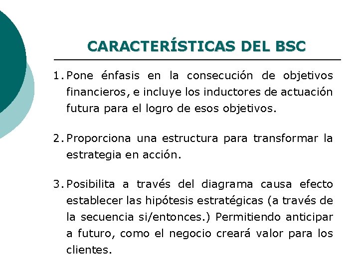 CARACTERÍSTICAS DEL BSC 1. Pone énfasis en la consecución de objetivos financieros, e incluye