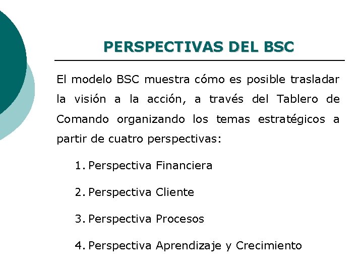 PERSPECTIVAS DEL BSC El modelo BSC muestra cómo es posible trasladar la visión a