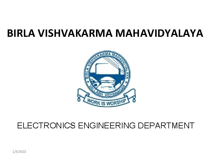 BIRLA VISHVAKARMA MAHAVIDYALAYA ELECTRONICS ENGINEERING DEPARTMENT 1/8/2022 