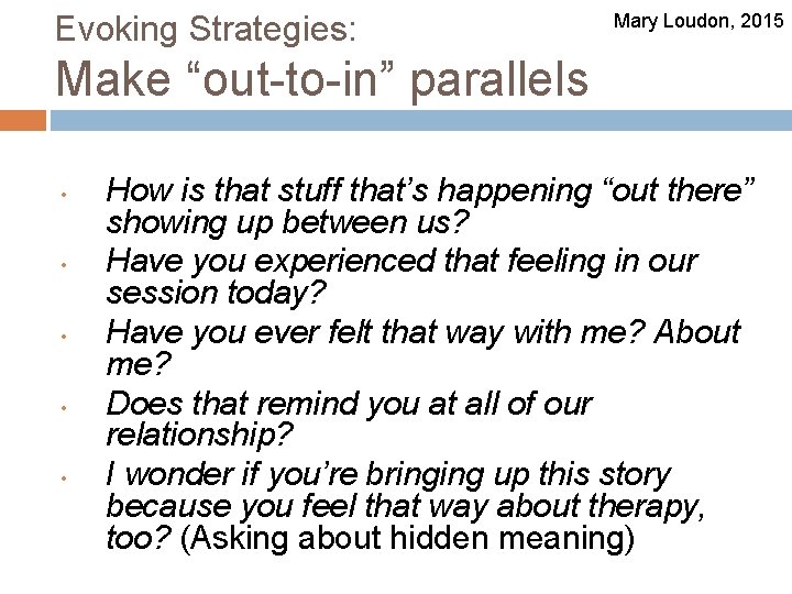 Evoking Strategies: Mary Loudon, 2015 Make “out-to-in” parallels • • • How is that