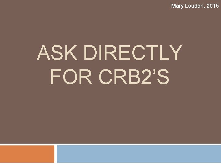 Mary Loudon, 2015 ASK DIRECTLY FOR CRB 2’S 