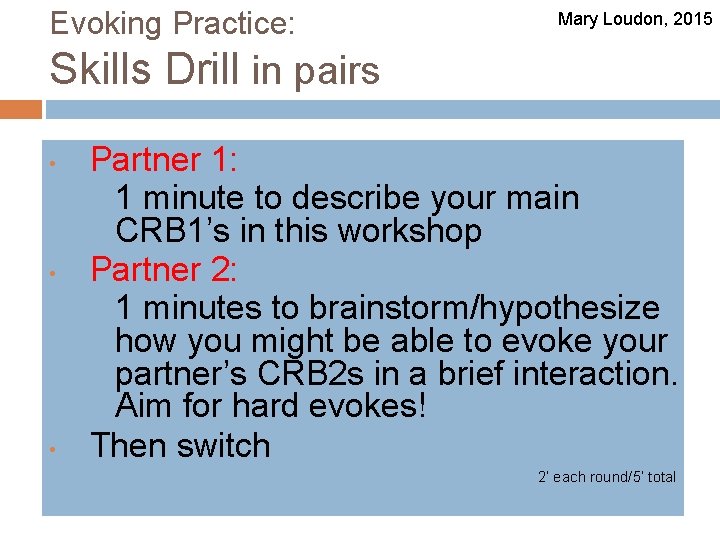 Evoking Practice: Mary Loudon, 2015 Skills Drill in pairs • • • Partner 1: