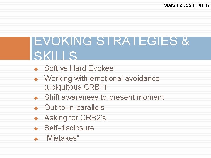 Mary Loudon, 2015 EVOKING STRATEGIES & SKILLS u u u u Soft vs Hard