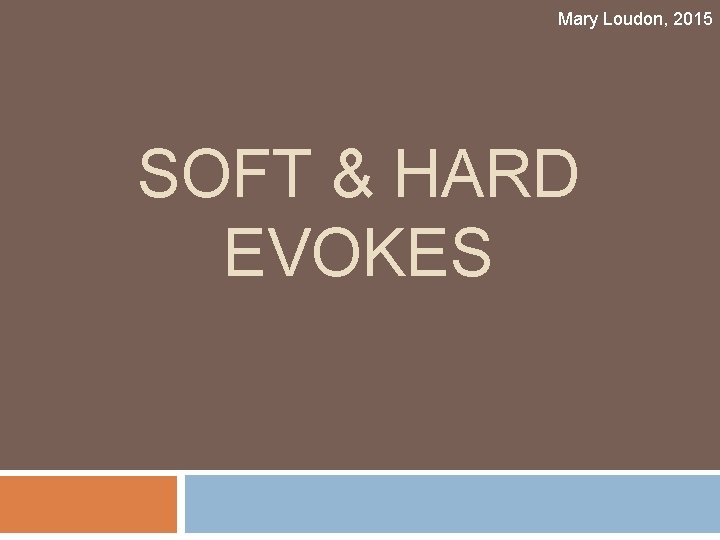 Mary Loudon, 2015 SOFT & HARD EVOKES 