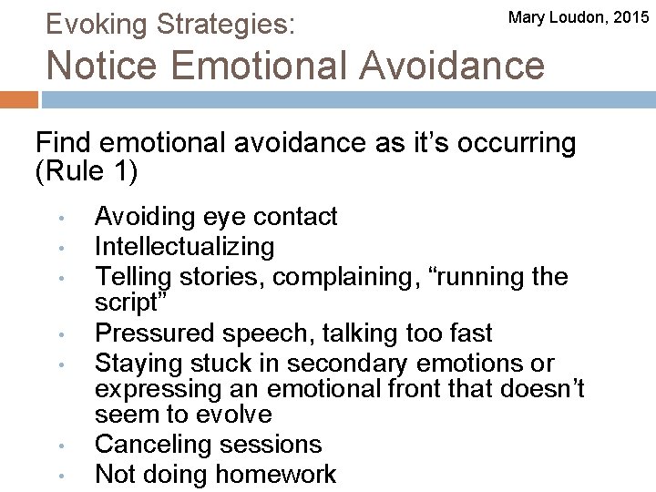 Evoking Strategies: Mary Loudon, 2015 Notice Emotional Avoidance Find emotional avoidance as it’s occurring