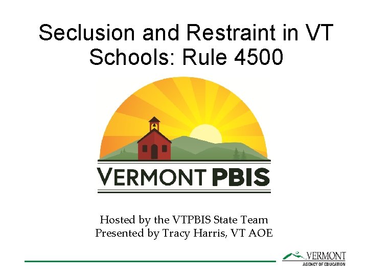 Seclusion and Restraint in VT Schools: Rule 4500 Hosted by the VTPBIS State Team