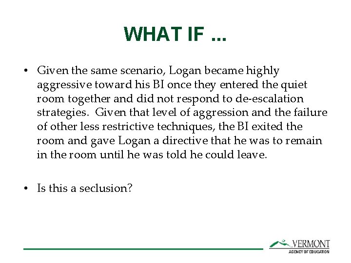 WHAT IF. . . • Given the same scenario, Logan became highly aggressive toward