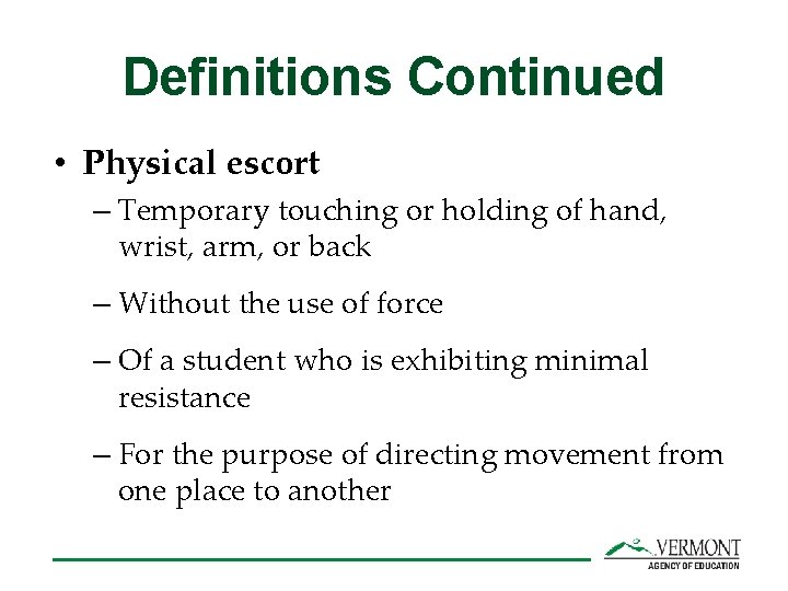 Definitions Continued • Physical escort – Temporary touching or holding of hand, wrist, arm,