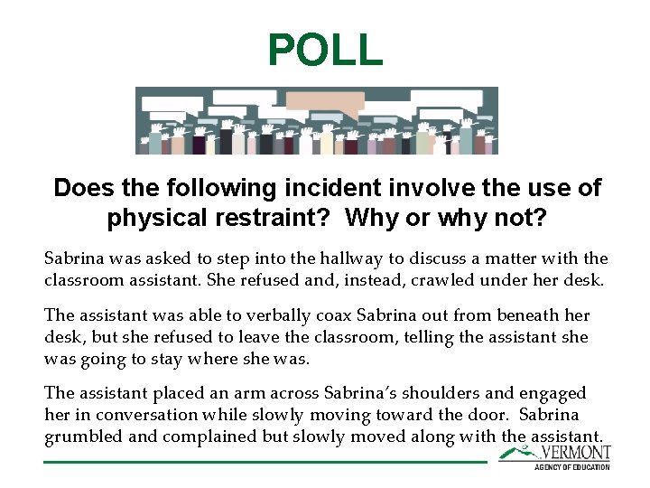 POLL Does the following incident involve the use of physical restraint? Why or why