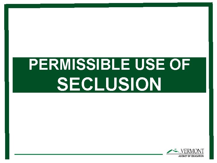 PERMISSIBLE USE OF SECLUSION 