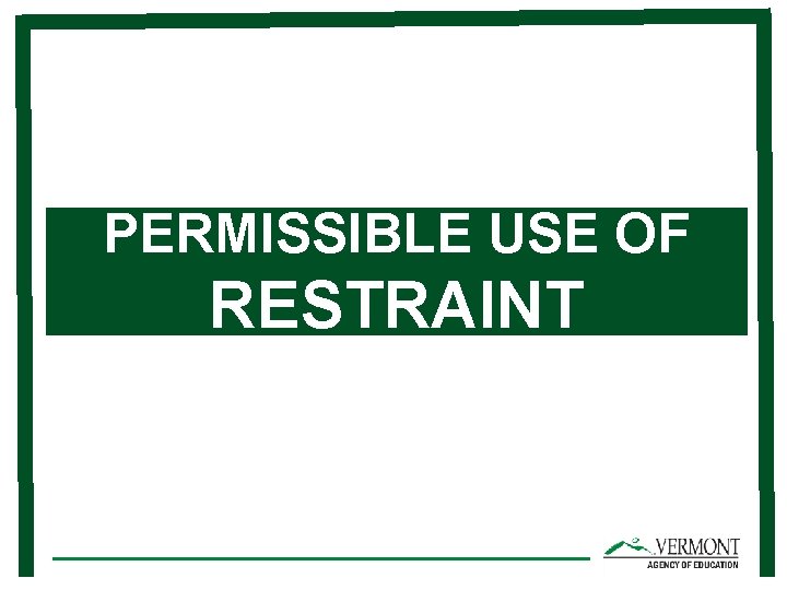 PERMISSIBLE USE OF RESTRAINT 
