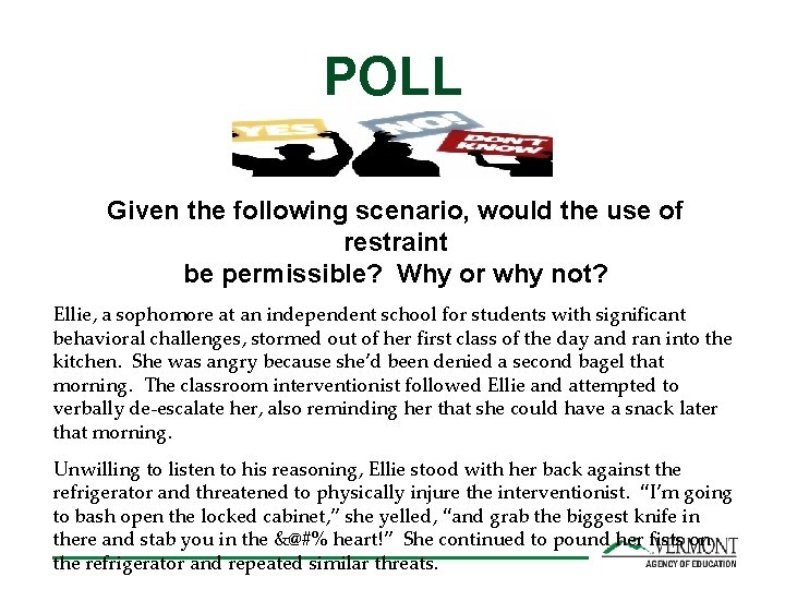 POLL Given the following scenario, would the use of restraint be permissible? Why or