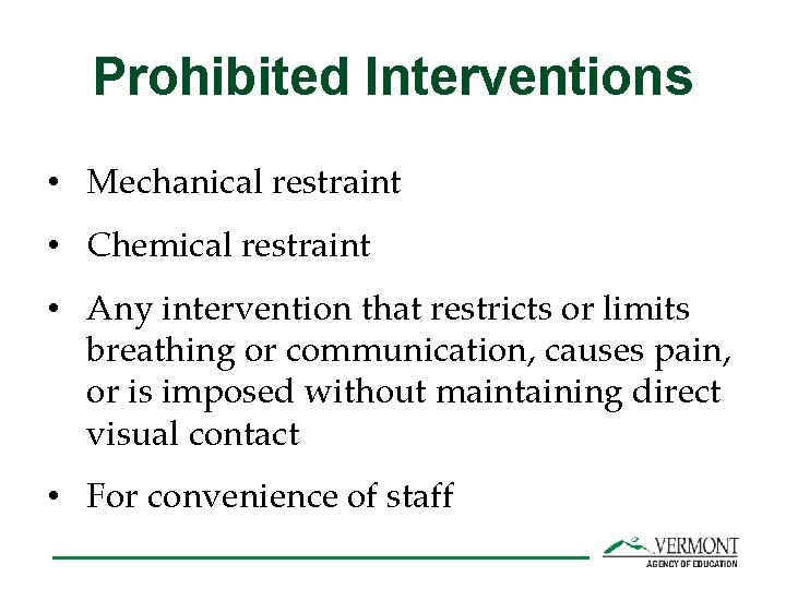 Prohibited Interventions • Mechanical restraint • Chemical restraint • Any intervention that restricts or