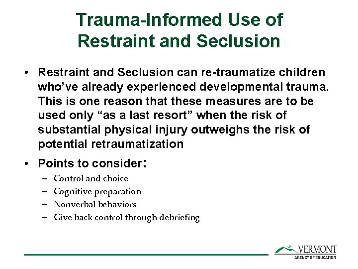 Trauma-Informed Use of Restraint and Seclusion • Restraint and Seclusion can re-traumatize children who’ve