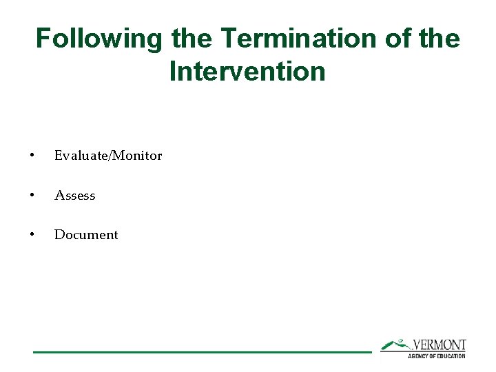 Following the Termination of the Intervention • Evaluate/Monitor • Assess • Document 