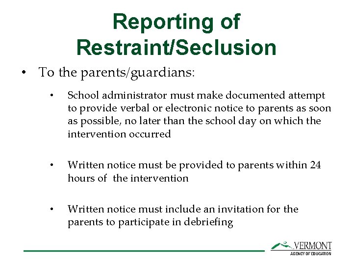 Reporting of Restraint/Seclusion • To the parents/guardians: • School administrator must make documented attempt