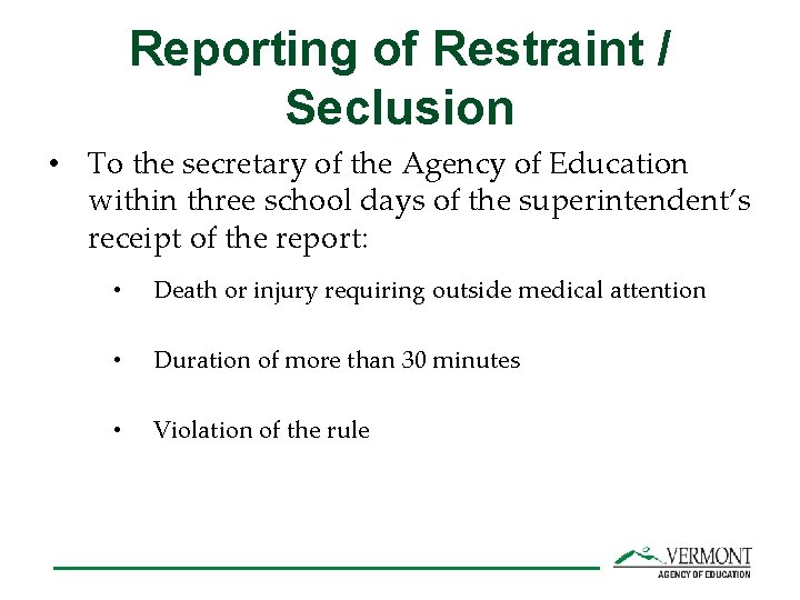 Reporting of Restraint / Seclusion • To the secretary of the Agency of Education