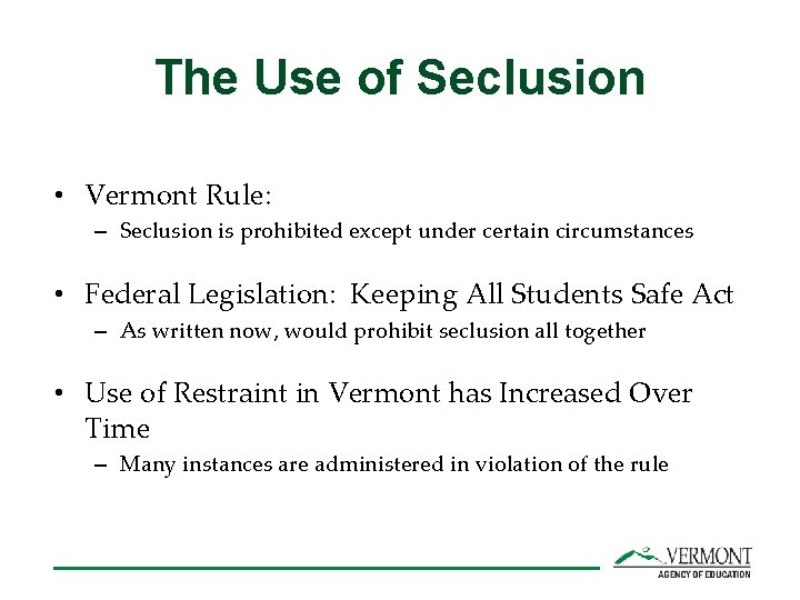 The Use of Seclusion • Vermont Rule: – Seclusion is prohibited except under certain
