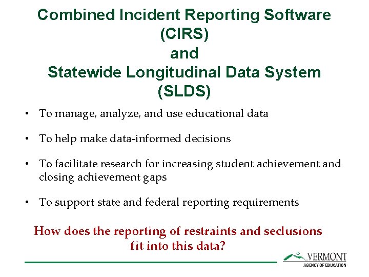 Combined Incident Reporting Software (CIRS) and Statewide Longitudinal Data System (SLDS) • To manage,
