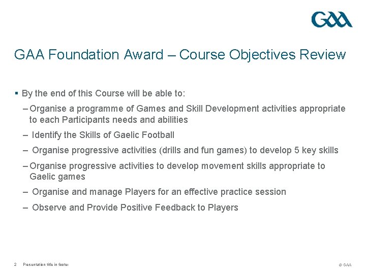 GAA Foundation Award – Course Objectives Review § By the end of this Course