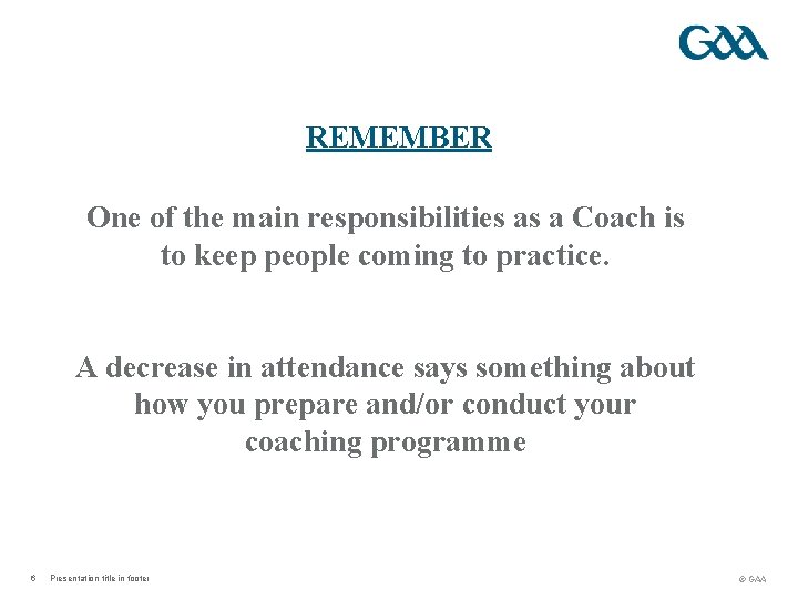 REMEMBER One of the main responsibilities as a Coach is to keep people coming