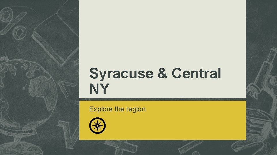 Syracuse & Central NY Explore the region Syracuse & Central NY Explore the region