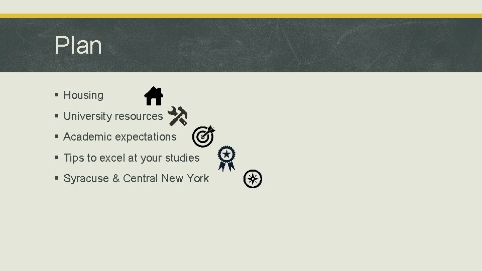 Plan § Housing § University resources § Academic expectations § Tips to excel at Plan § Housing § University resources § Academic expectations § Tips to excel at