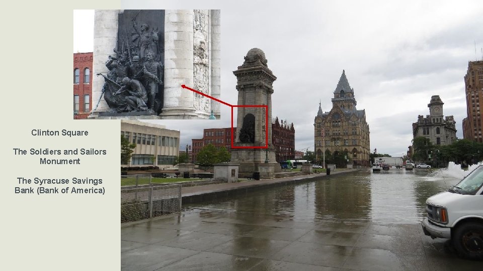 Clinton Square The Soldiers and Sailors Monument The Syracuse Savings Bank (Bank of America) Clinton Square The Soldiers and Sailors Monument The Syracuse Savings Bank (Bank of America)