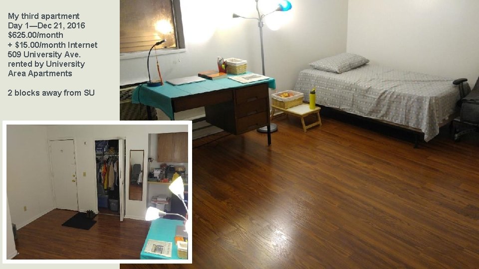 My third apartment Day 1—Dec 21, 2016 $625. 00/month + $15. 00/month Internet 509 My third apartment Day 1—Dec 21, 2016 $625. 00/month + $15. 00/month Internet 509