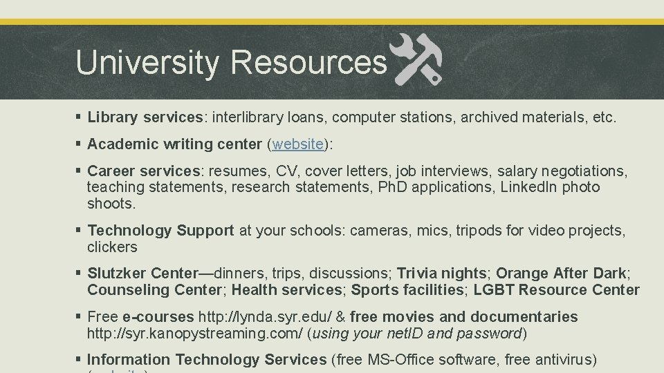 University Resources § Library services: interlibrary loans, computer stations, archived materials, etc. § Academic University Resources § Library services: interlibrary loans, computer stations, archived materials, etc. § Academic