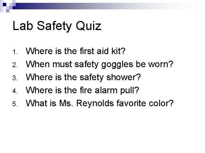 Lab Safety Quiz 1. 2. 3. 4. 5. Where is the first aid kit?