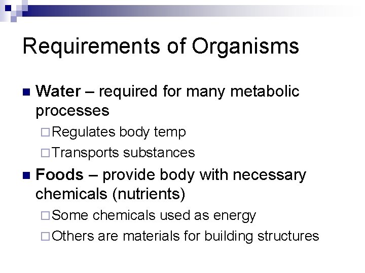 Requirements of Organisms n Water – required for many metabolic processes ¨ Regulates body