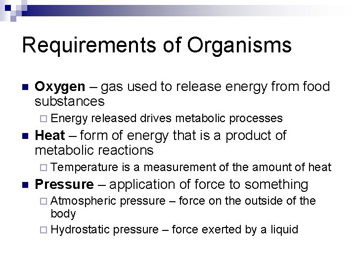Requirements of Organisms n Oxygen – gas used to release energy from food substances