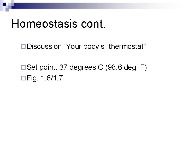 Homeostasis cont. ¨ Discussion: ¨ Set Your body’s “thermostat” point: 37 degrees C (98.