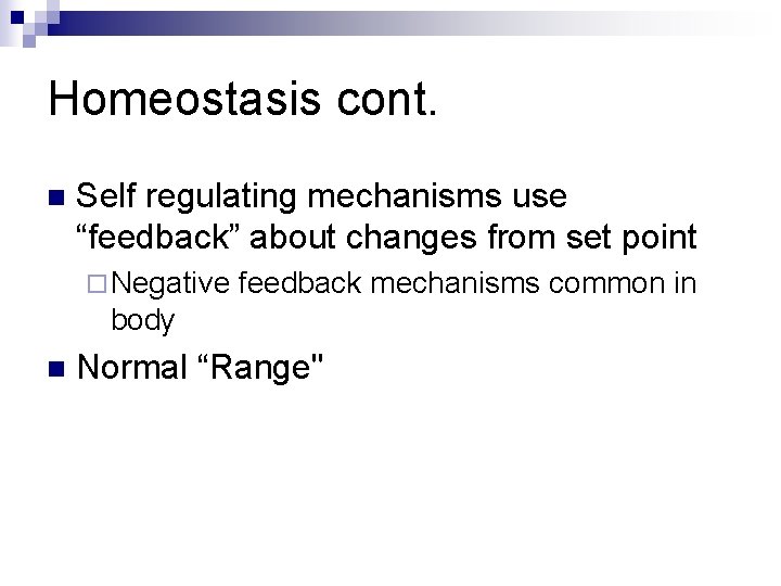 Homeostasis cont. n Self regulating mechanisms use “feedback” about changes from set point ¨