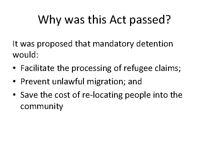 Why was this Act passed? It was proposed that mandatory detention would: • Facilitate