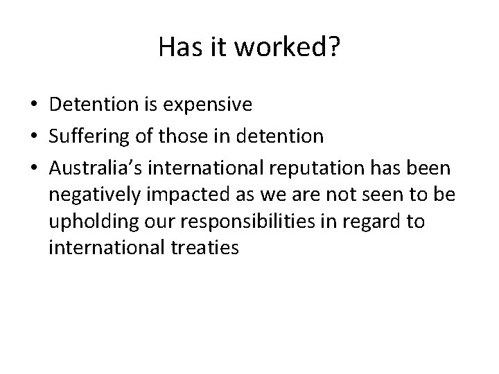 Has it worked? • Detention is expensive • Suffering of those in detention •